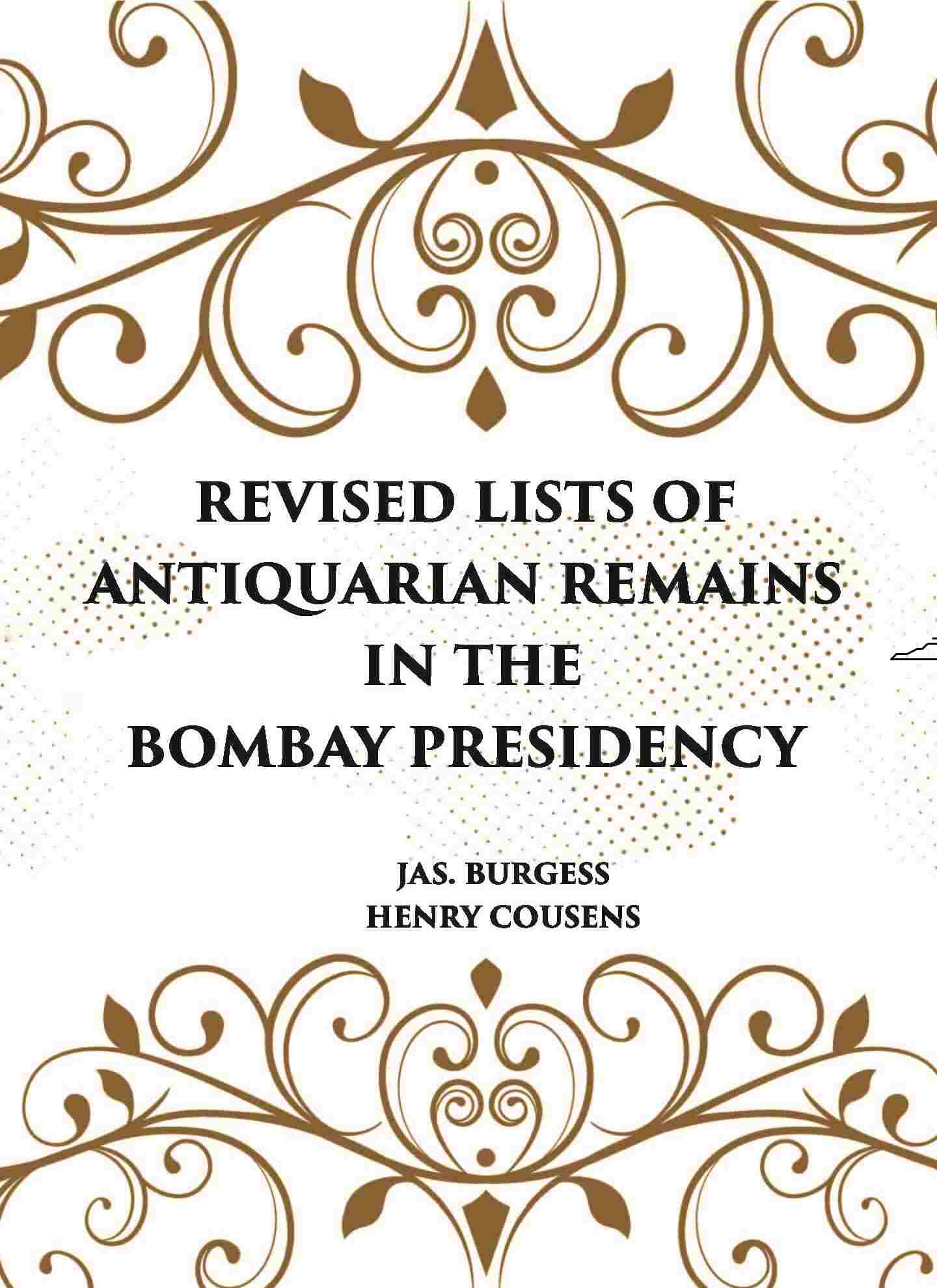 REVISED LISTS OF ANTIQUARIAN REMAINS IN THE BOMBAY PRESIDENCY - Gyan Books