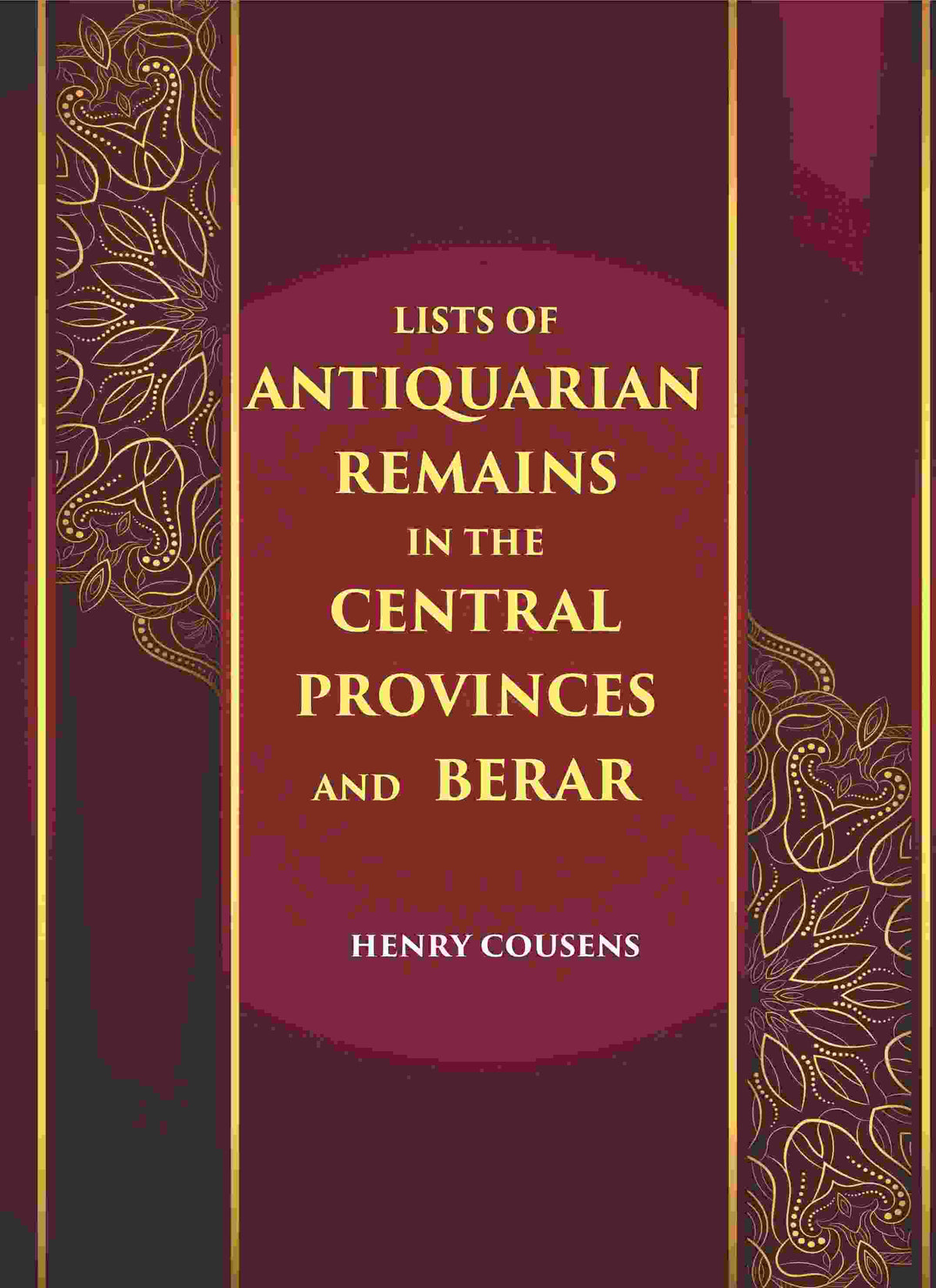 LISTS OF ANTIQUARIAN REMAINS IN THE CENTRAL PROVINCES AND BERAR - Gyan Books