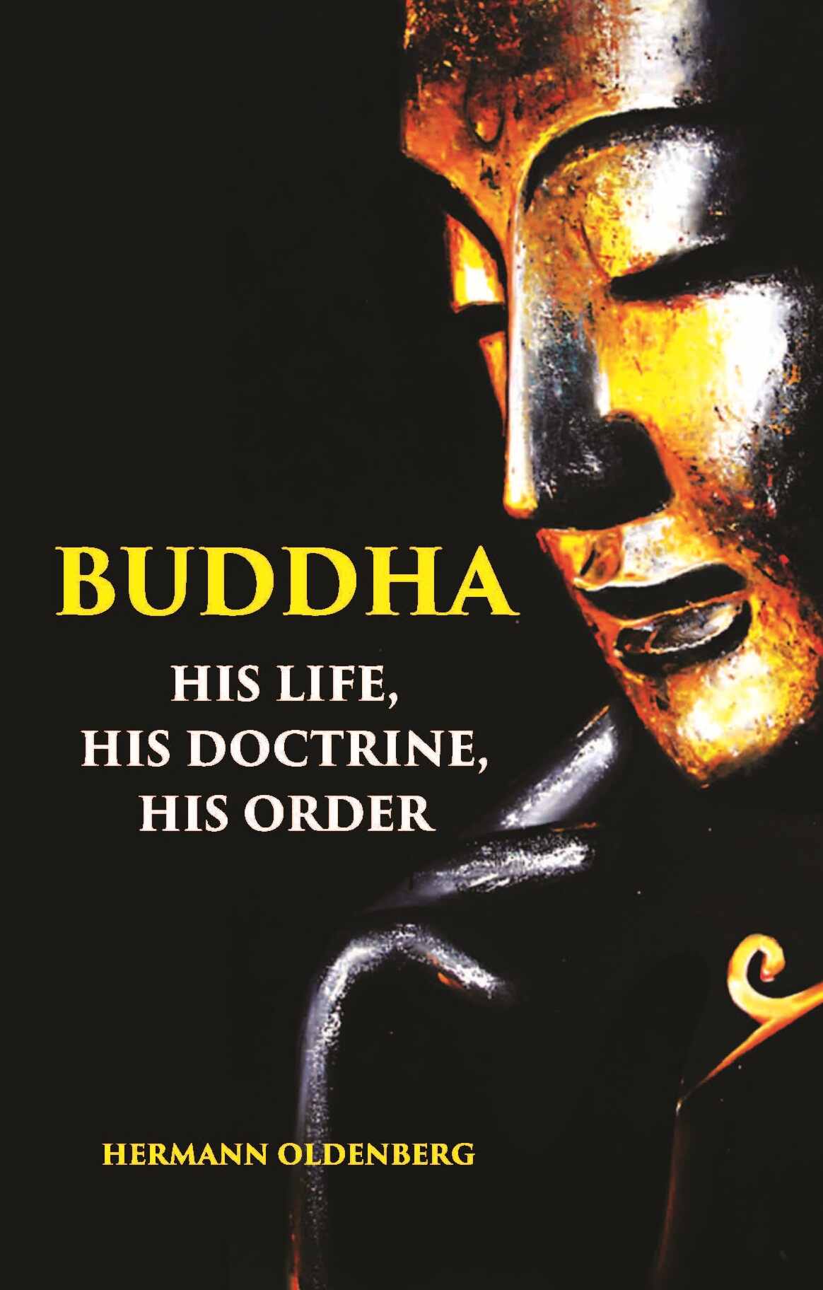 BUDDHA: HIS LIFE, HIS DOCTRINE, HIS ORDER - Gyan Books