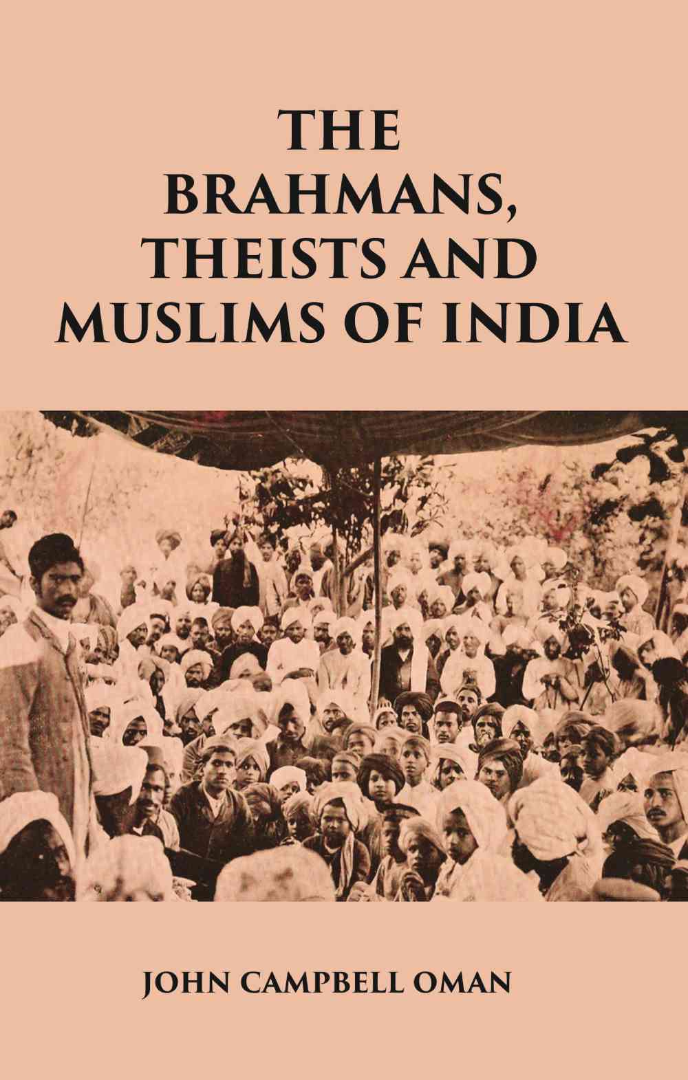 THE BRAHMANS, THEISTS AND MUSLIMS OF INDIA - Gyan Books