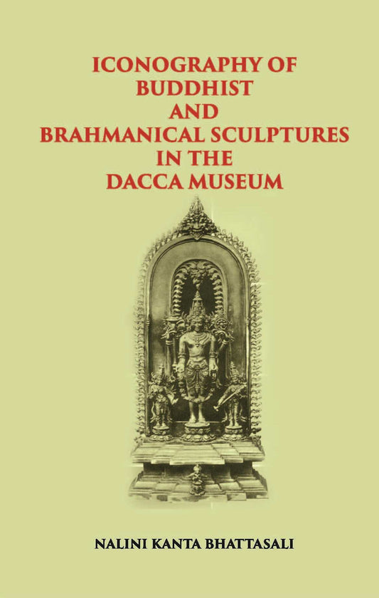 ICONOGRAPHY OF BUDDHIST AND BRAHMANICAL SCULPTURES IN THE DACCA MUSEUM - Gyan Books - Swadesiicart