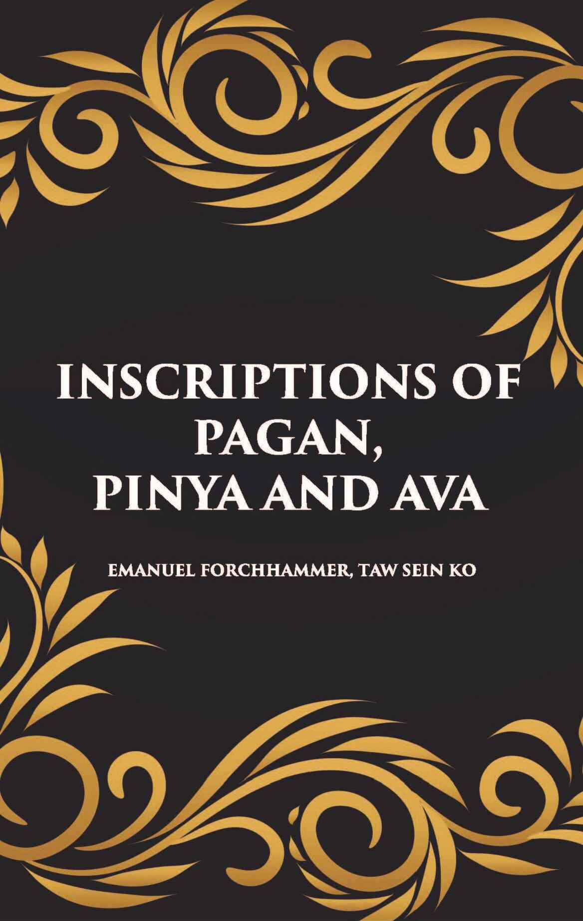 INSCRIPTIONS OF PAGAN, PINYA AND AVA - Gyan Books