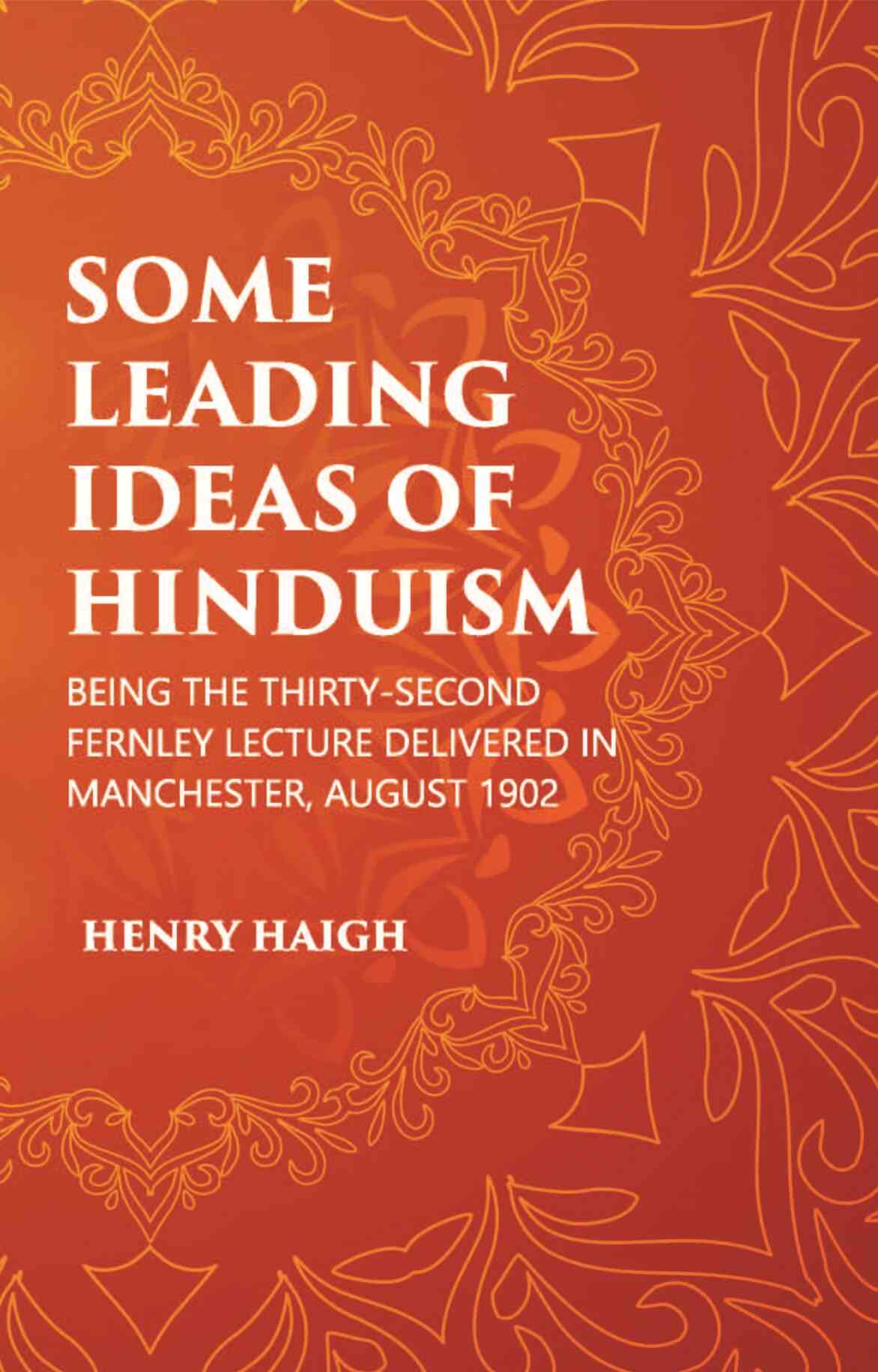 SOME LEADING IDEAS OF HINDUISM : BEING THE THIRTY-SECOND FERNLEY LECTURE DELIVERED IN MANCHESTER, AUGUST 1902 - Gyan Books - Swadesiicart
