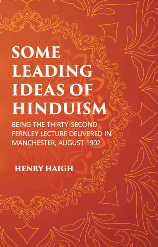 SOME LEADING IDEAS OF HINDUISM : BEING THE THIRTY-SECOND FERNLEY LECTURE DELIVERED IN MANCHESTER, AUGUST 1902 - Gyan Books - Swadesiicart