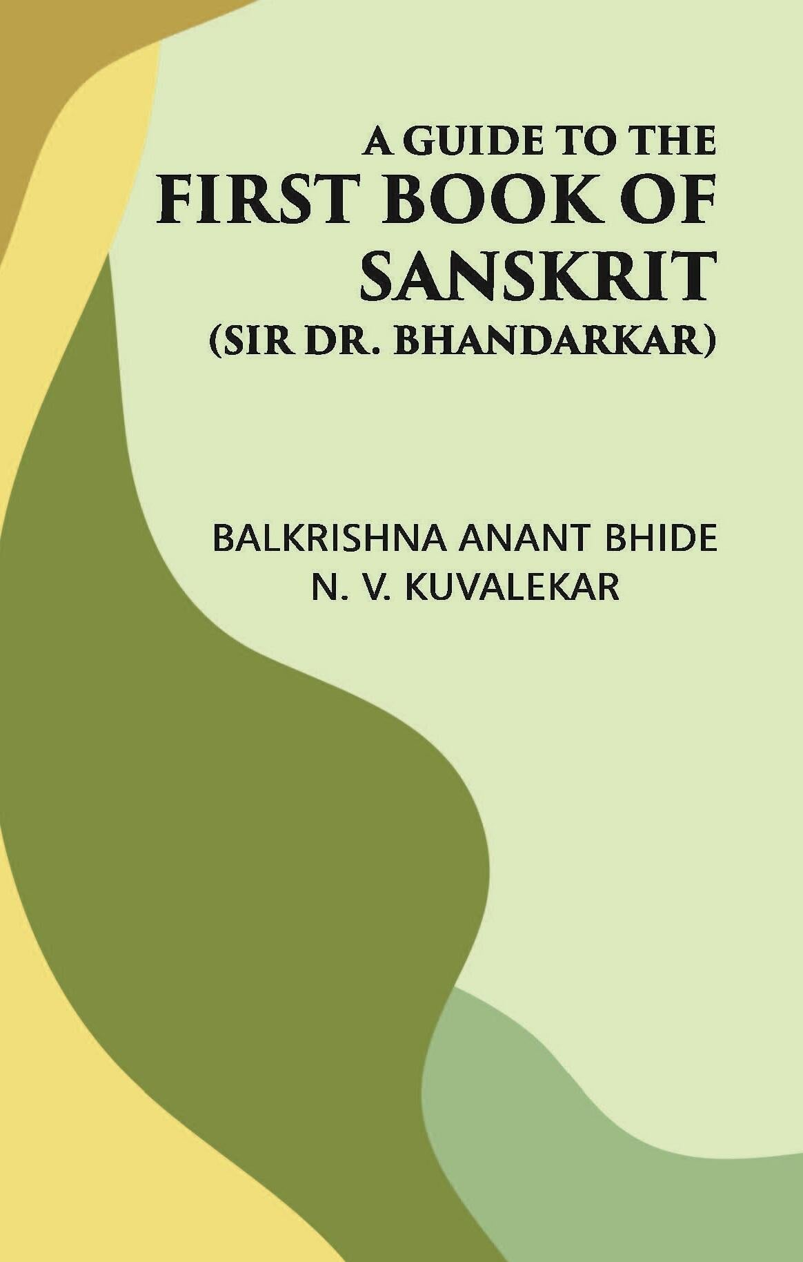 A GUIDE TO THE FIRST BOOK OF SANSKRIT: (Sir Dr. Bhandarkar) - Gyan Books - Swadesiicart