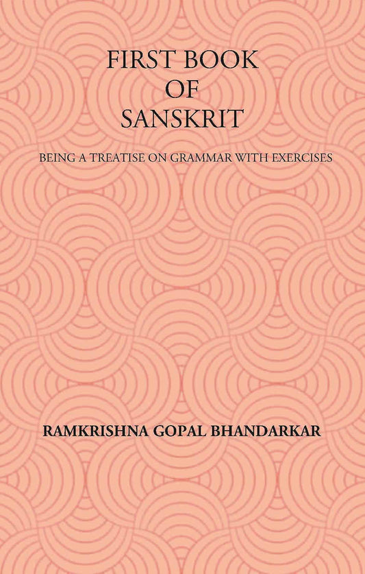 FIRST BOOK OF SANSKRIT : BEING A TREATISE ON GRAMMAR WITH EXERCISES - Gyan Books - Swadesiicart