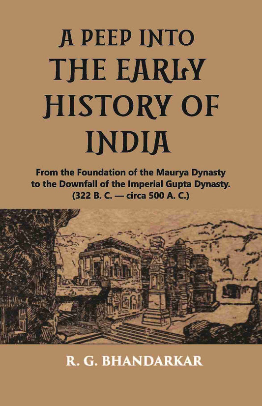 A PEEP INTO THE EARLY HISTORY OF INDIA: From the Foundation of the Maurya Dynasty to the Downfall of the Imperial Gupta Dynasty. (322 B. C. — circa 500 A. C.) - Gyan Books - Swadesiicart