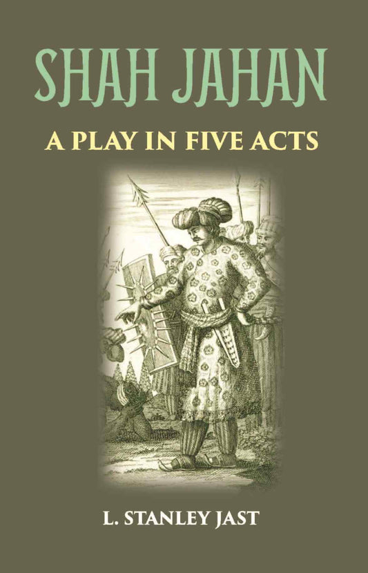SHAH JAHAN: A PLAY IN FIVE ACTS - Gyan Books - Swadesiicart