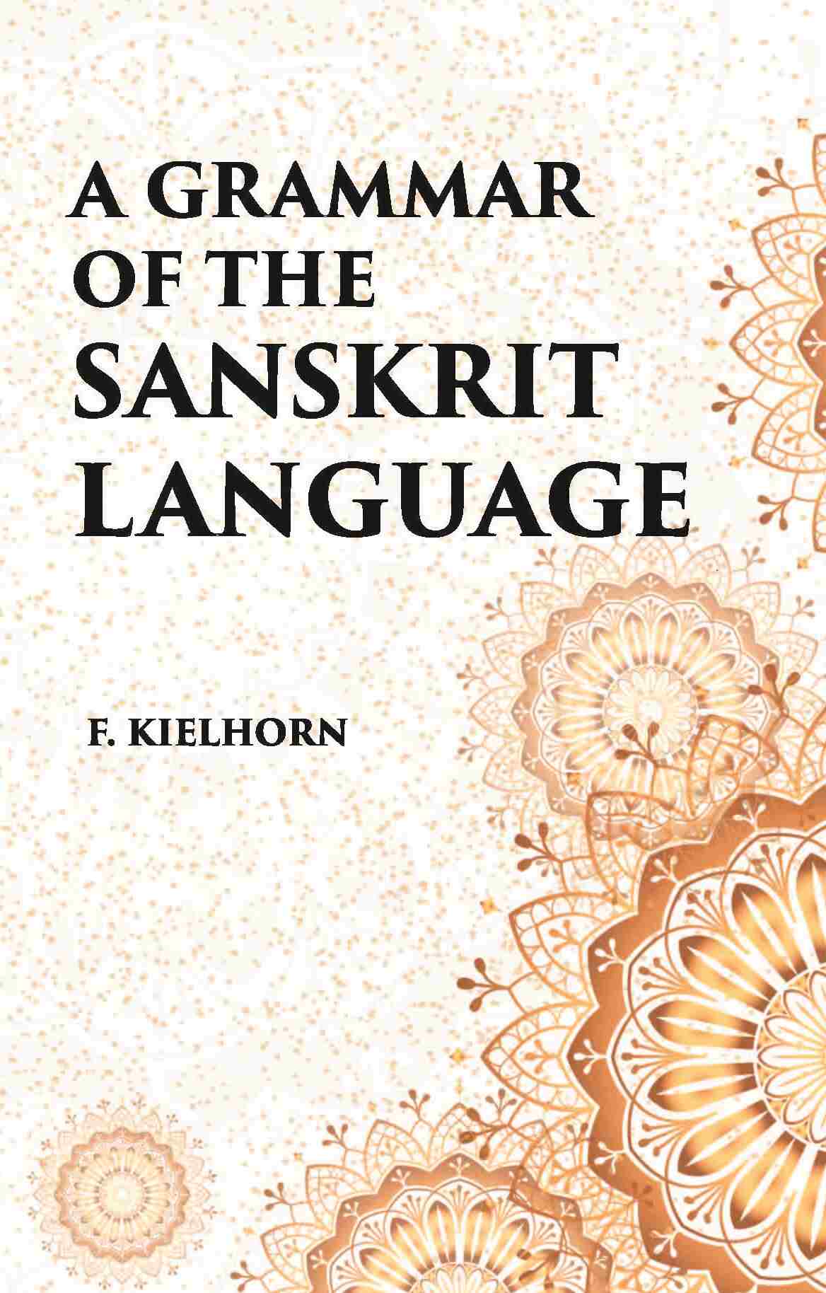 A GRAMMAR OF THE SANSKRIT LANGUAGE - Gyan Books