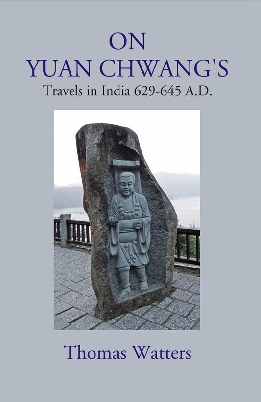 On Yuan Chwang's: Travels in India 629-645 A.D. - Gyan Books