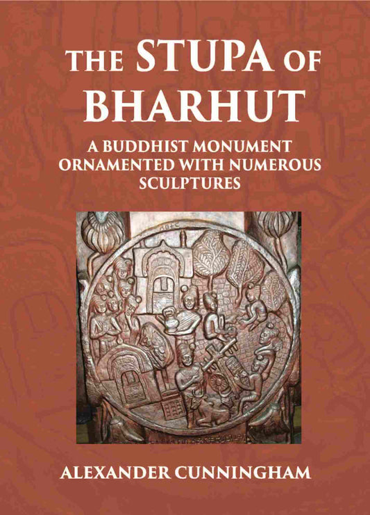 THE STUPA OF BHARHUT A BUDDHIST MONUMENT ORNAMENTED WITH NUMEROUS SCULPTURES - Gyan Books - Swadesiicart