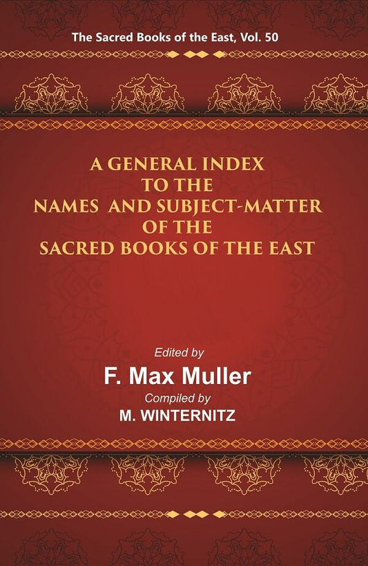 The Sacred Books of the East (A GENERAL INDEX TO THE NAMES AND SUBJECT-MATTER OF THE SACRED BOOKS OF THE EAST) 50th - Gyan Books
