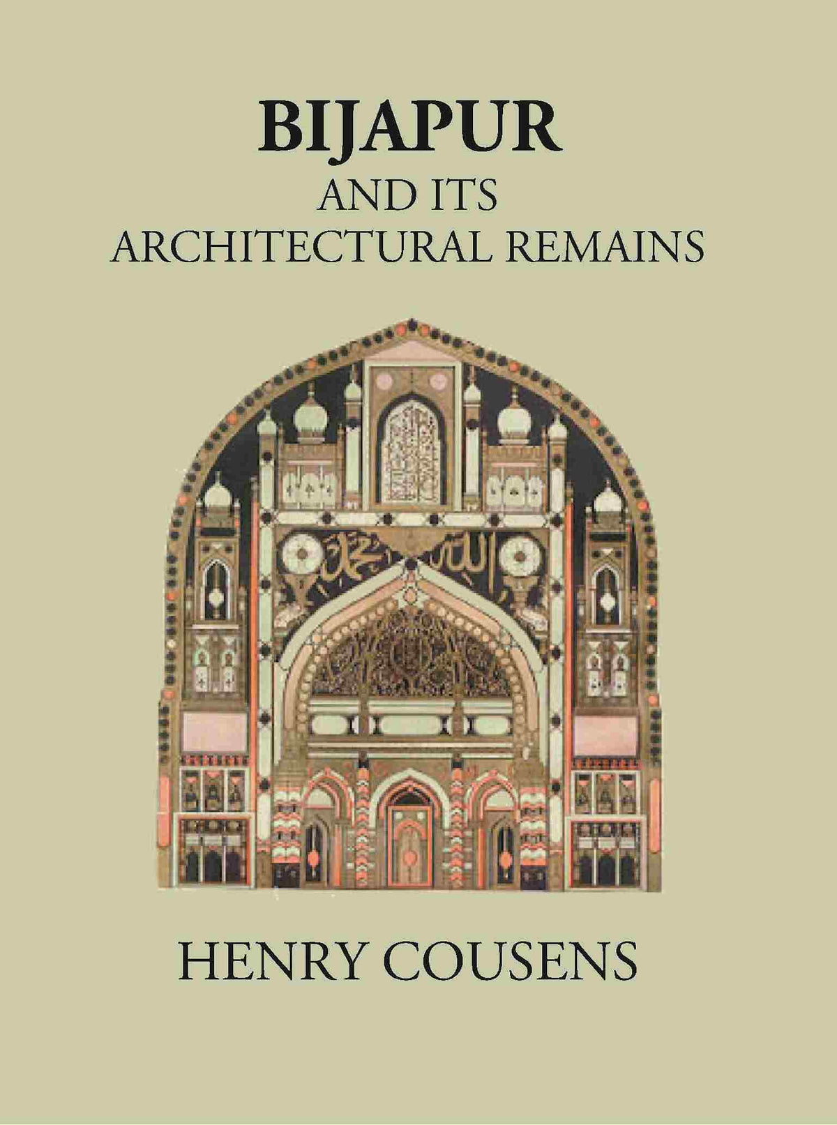BIJAPUR AND ITS ARCHITECTURAL REMAINS WITH AN HISTORICAL OUTLINE OF THE ADIL SHAHI DYNASTY - Gyan Books