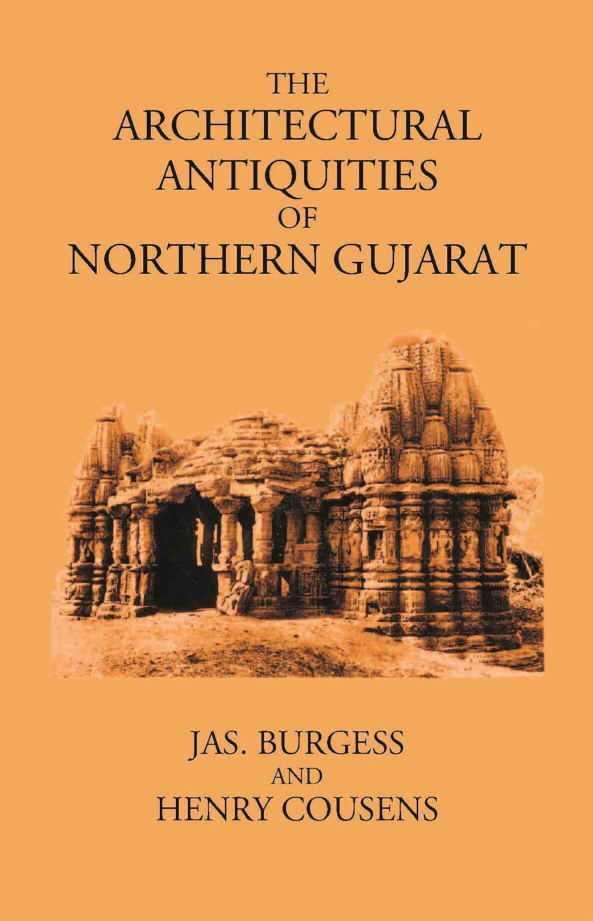 THE ARCHITECTURAL ANTIQUITIES OF NORTHERN GUJARAT - Gyan Books - Swadesiicart