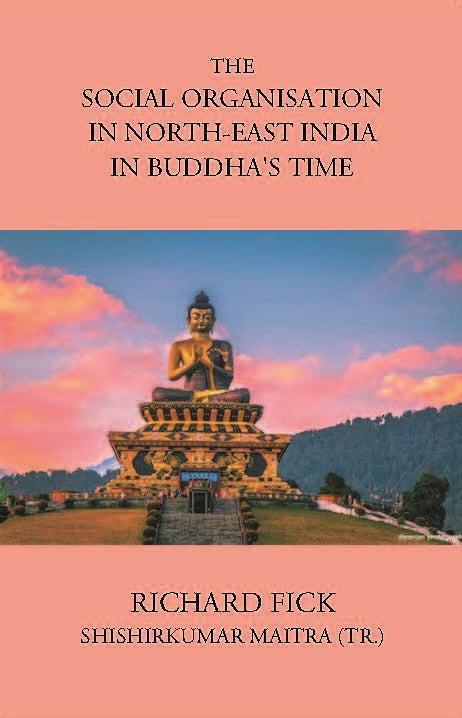 THE SOCIAL ORGANISATION IN NORTH-EAST INDIA IN BUDDHA’S TIME - Gyan Books - Swadesiicart