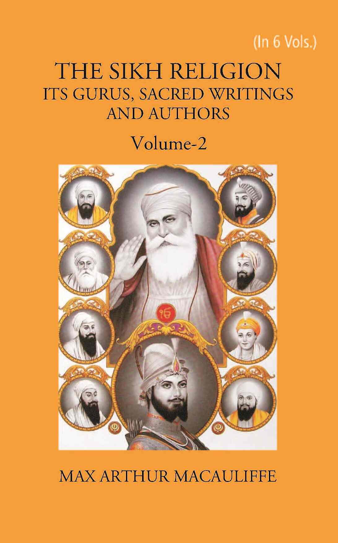 THE SIKH RELIGION: ITS GURUS, SACRED WRITINGS AND AUTHORS Vol. 2nd - Gyan Books