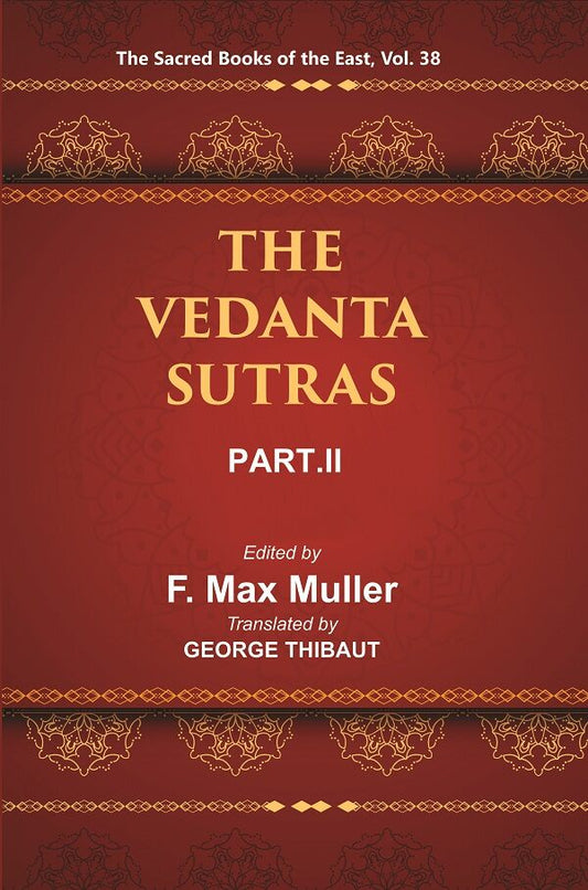 The Sacred Books of the East (THE VEDANTA-SUTRAS, PART-II) 38th - Gyan Books