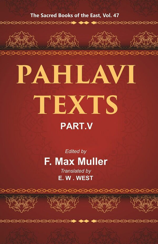 The Sacred Books of the East (PAHLAVI TEXTS, PART-V: MARVELS OF ZOROASTRIANISM) 47th - Gyan Books