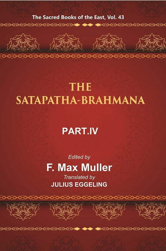 The Sacred Books of the East (THE SATAPATHA-BRAHMANA, PART IV: BOOKS VIII, IX, AND X) 43rd - Gyan Books