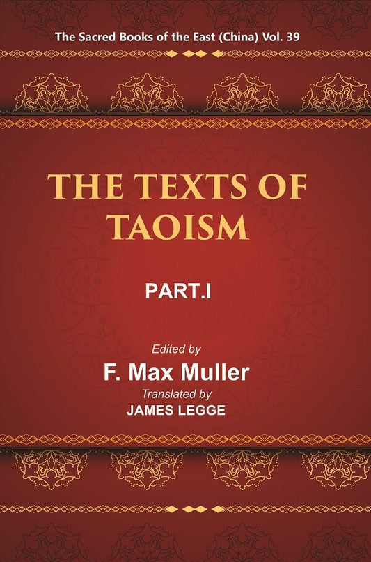 The Sacred Books of the East (China: THE TEXTS OF TAOISM, PART-I: THE TAO TEH KING THE WRITINGS OF KWANG-3ZE BOOK I–XVII) 39th - Gyan Books