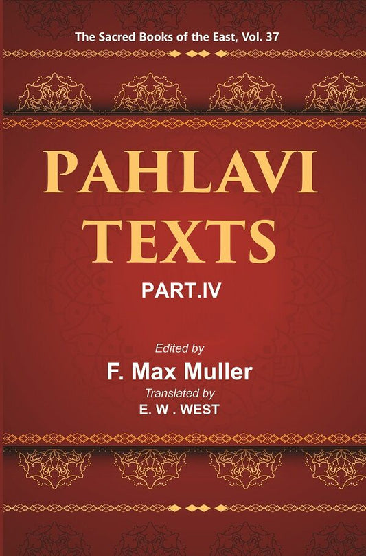 The Sacred Books of the East (PAHLAVI TEXTS, PART-IV: CONTENTS OF THE NASKS) 37th - Gyan Books