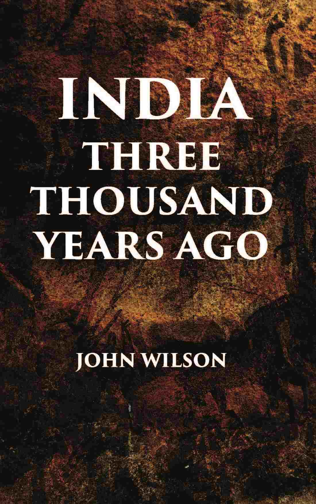 INDIA THREE THOUSAND YEARS AGO - Gyan Books - Swadesiicart