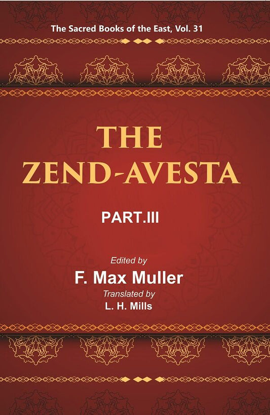 The Sacred Books of the East (THE ZEND-AVESTA, PART-III: THE YASNA, VISPARAD, AFRINAGAN, GAHS, AND MISCELLANEOUS FRAGMENTS) 31st - Gyan Books