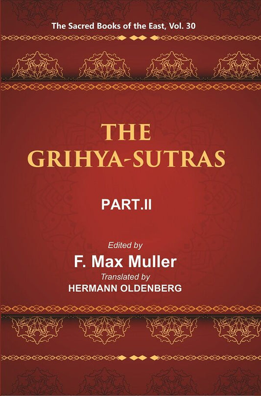 The Sacred Books of the East (THE GRIHYA-SUTRAS, PART-II: GOBHILA, HIRANYAKESIN, APASTAMBA) 30th - Gyan Books
