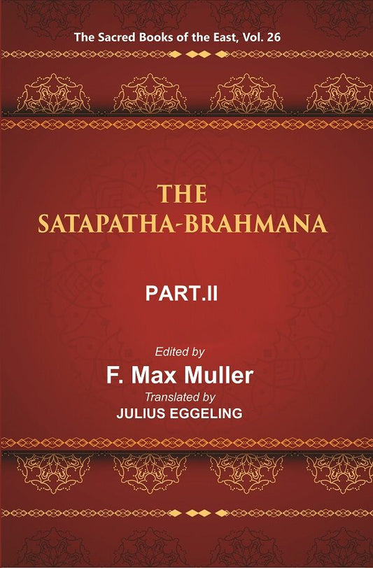 The Sacred Books of the East (THE SATAPATHA-BRAHMANA, PART II: BOOKS III AND IV) 26th - Gyan Books