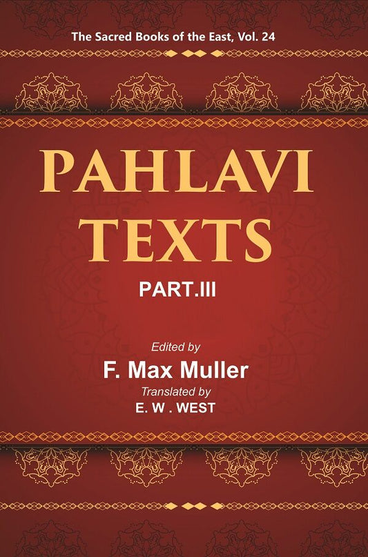 The Sacred Books of the East (PAHLAVI TEXTS, PART-III: DINA-I MAINOG-I KHIRAD SIKAND-GUMANIK VIGAR SAD DAR) 24th - Gyan Books