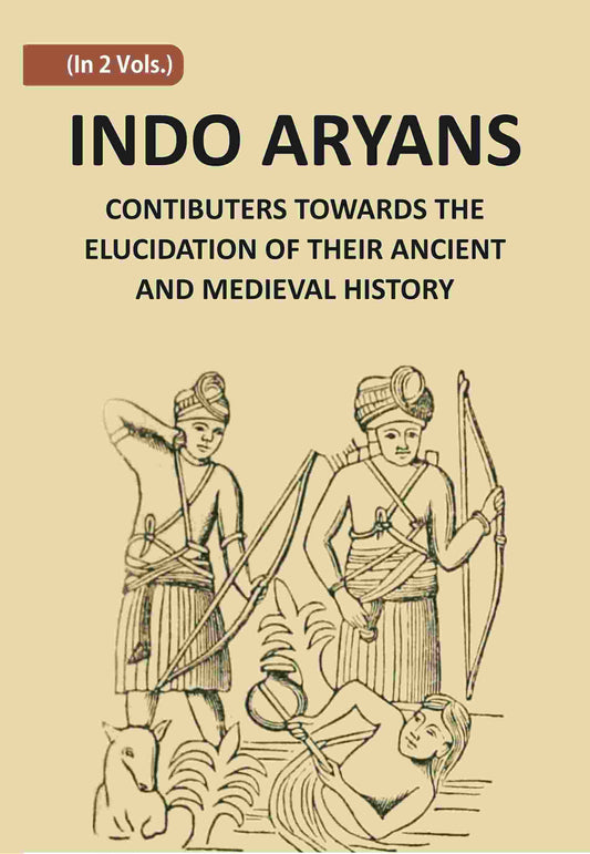 Indo-Aryans: Contributions Towards The Elucidation Of Their Ancient And Mediaeval History Vol. 1st - Gyan Books
