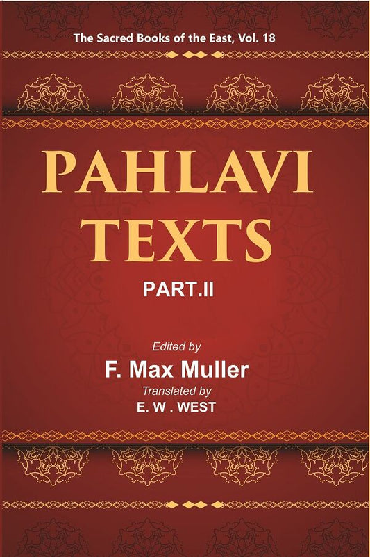 The Sacred Books of the East (PAHLAVI TEXTS, PART-II: THE DADISTAN-I DINIK AND THE EPISTLES OF MANUSKIHAR) 18th - Gyan Books
