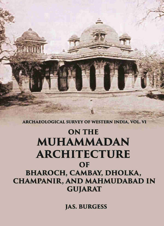 ON THE MUHAMMADAN ARCHITECTURE OF BHAROCH, CAMBAY, DHOLKA, CHAMPANIR, AND MAHMUDABAD IN GUJARAT - Gyan Books - Swadesiicart
