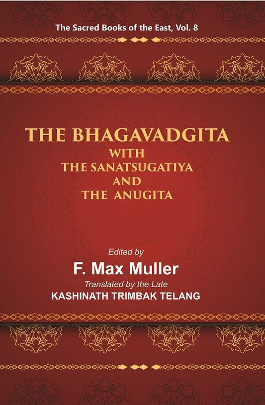 The Sacred Books of the East (THE BHAGAVADGITA WITH THE SANATSUGATIYA AND THE ANUGITA) 8th - Gyan Books