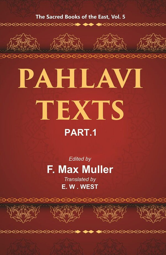 The Sacred Books of the East (PAHLAVI TEXTS, PART-I: THE BUNDAHIS, BAHMAN YAST AND SHAYASTLA-SHAYAST) 5th - Gyan Books