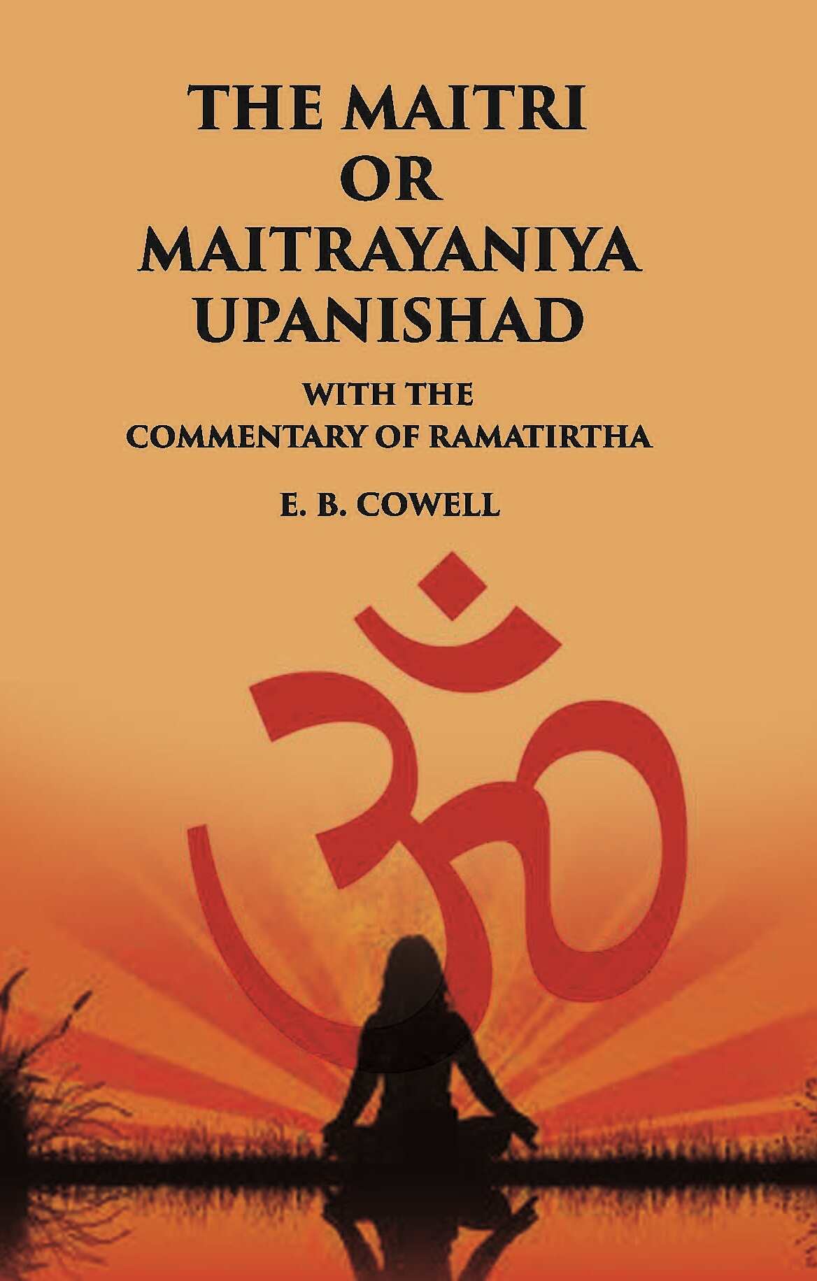 THE MAITRI OR MAITRAYANIYA UPANISHAD WITH THE COMMENTARY OF RAMATIRTHA - Gyan Books - Swadesiicart