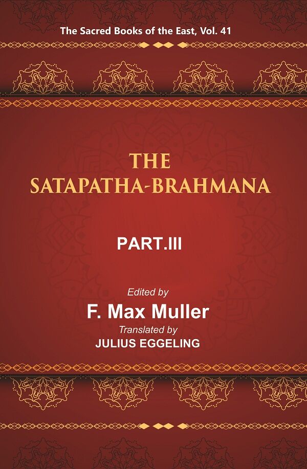 The Sacred Books of the East (THE SATAPATHA-BRAHMANA, PART-III: BOOKS V , VI, AND VII) 41st - Gyan Books - Swadesiicart