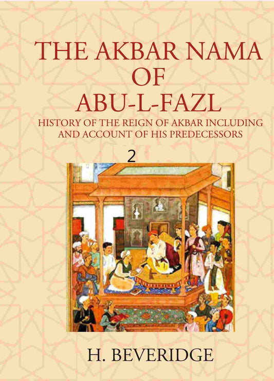 THE AKBAR NAMA OF ABU-L-FAZL: HISTORY OF THE REIGN OF AKBAR INCLUDING AND ACCOUNT OF HIS PREDECESSORS 2nd - Gyan Books
