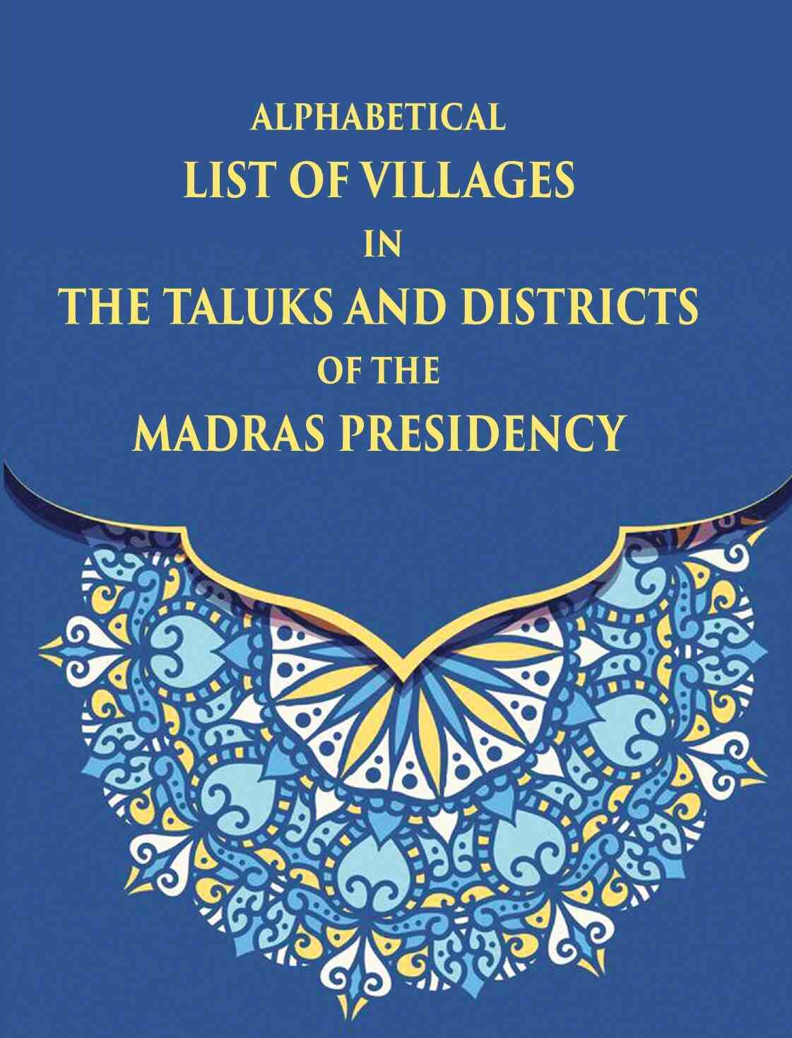 Alphabetical List Of Villages In The Taluks And Districts Of The Madras Presidency - Gyan Books - Swadesiicart
