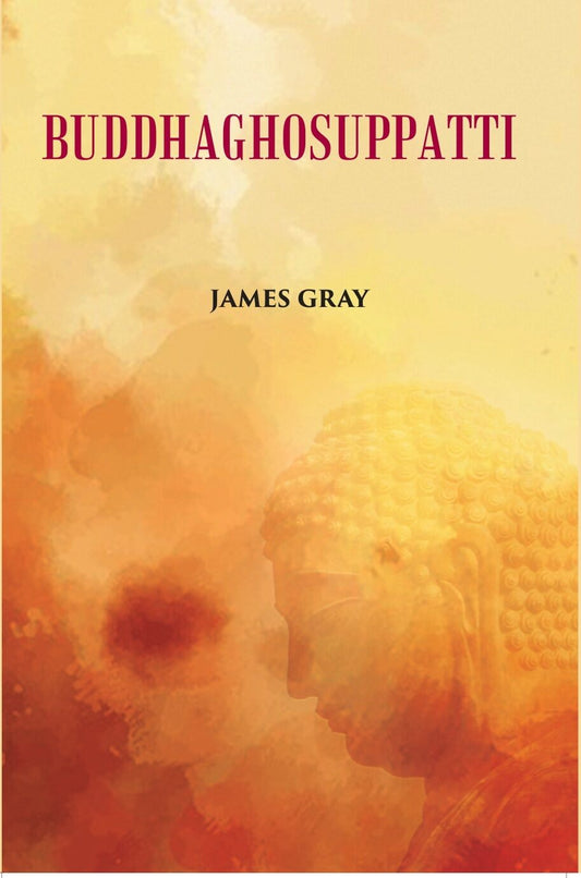Buddha Ghosuppatti: Or, The Historical Romance of The Rise And Career of Buddhaghosa - Gyan Books - Swadesiicart