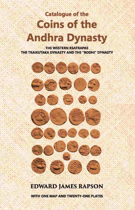 Catalogue Of The Coins Of The Andhra Dynasty The Western Ksatrapas The Traikutaka Dynasty And The “Bodhi” Dynasty - Gyan Books - Swadesiicart