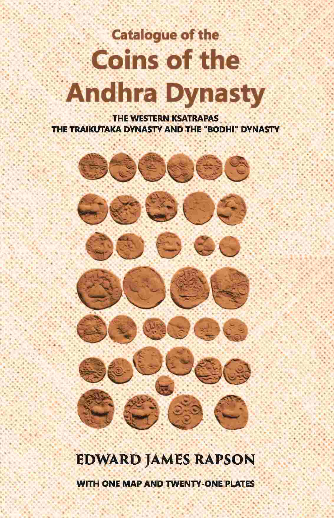 Catalogue Of The Coins Of The Andhra Dynasty The Western Ksatrapas The Traikutaka Dynasty And The “Bodhi” Dynasty - Gyan Books