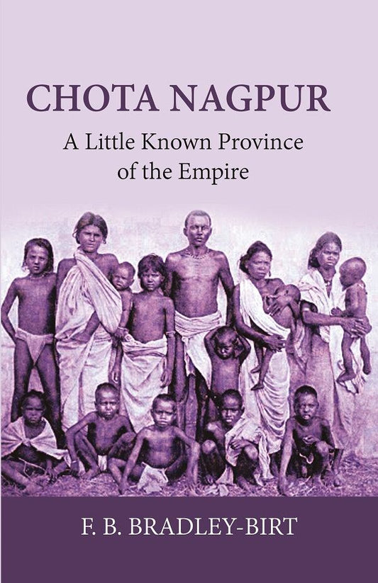 CHOTA NAGPUR: A LITTLE-KNOWN PROVINCE OF THE EMPIRE - Gyan Books