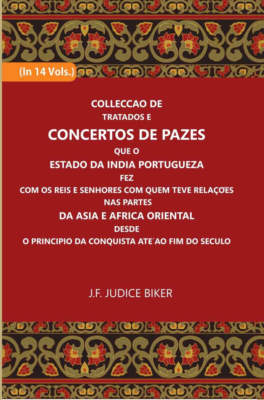 Colleccao De Tratados E Concertos De Pazes:- Que O Estado Da India Portuguezafezcom Os Reis E Senhores Com Quem Teve Relacoesnas Partes 14 Vols. Set - Gyan Books