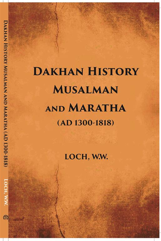 Dakhan History Musalman & Maratha A. D. 1300-1818 - Gyan Books