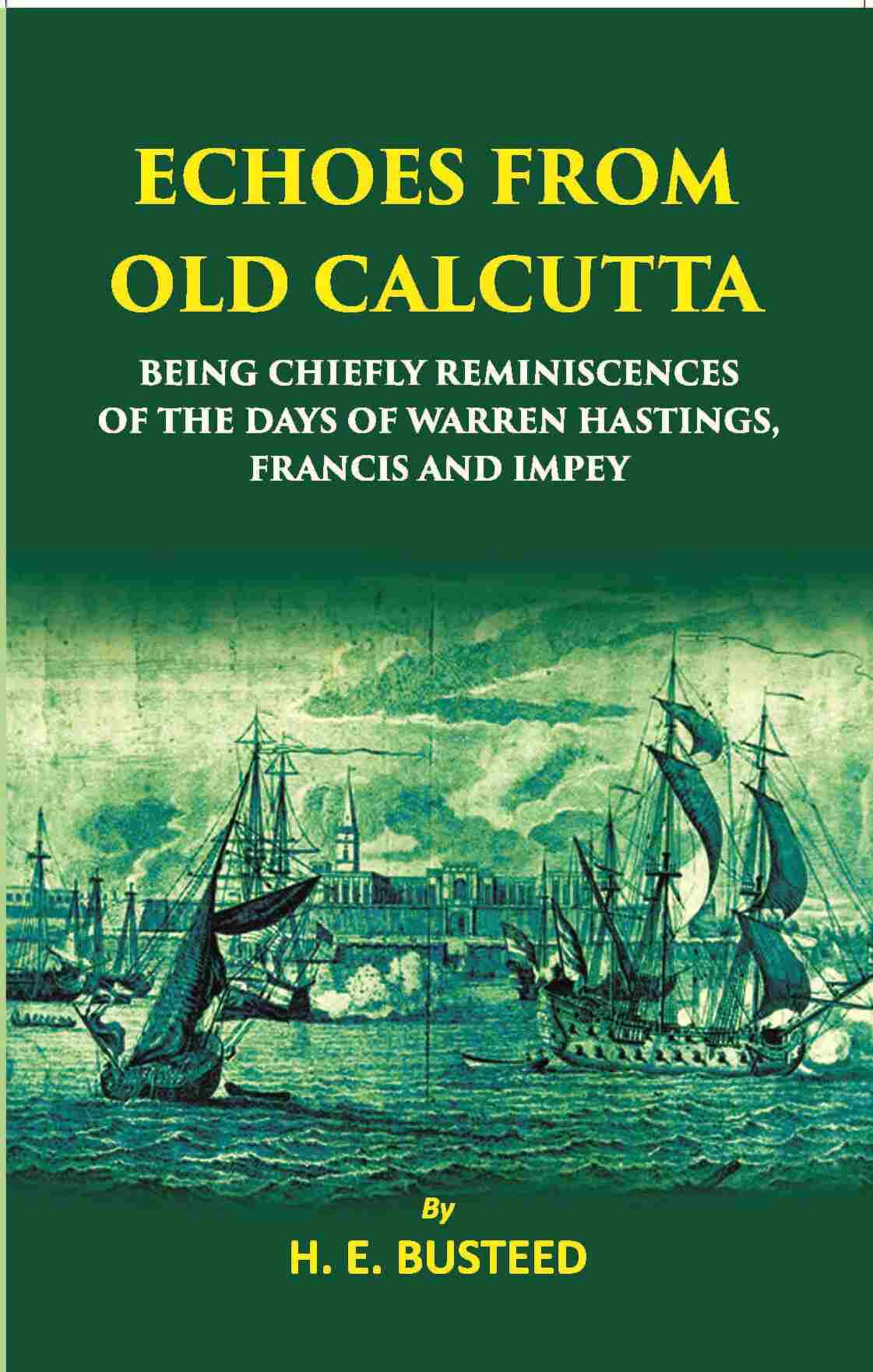 Echoes From Old Calcutta Being Chiefly Reminiscences Of The Days Of Warren Hastings, Francis, And Impey - Gyan Books - Swadesiicart