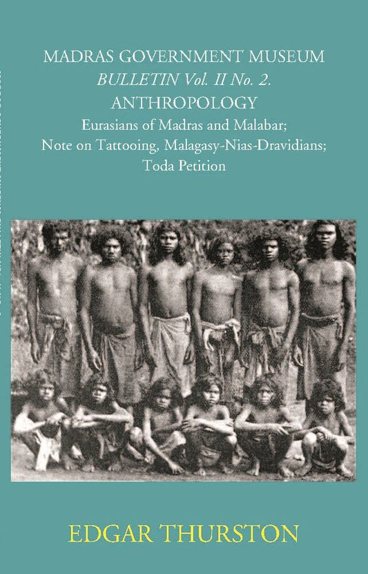 Madras Government Museum Bulletin, Anthropology Eurasians Of Madras And Malabar; Note On Tattooing; Malagasy-Nias-Dravidians; Toda Petition Vol. 2nd, No. 2 - Gyan Books - Swadesiicart