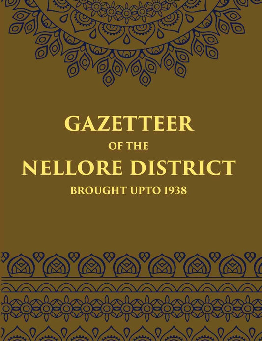 Madras District Gazetteers Gazetteer Of The Nellore District Brought Upto 1938 14th - Gyan Books