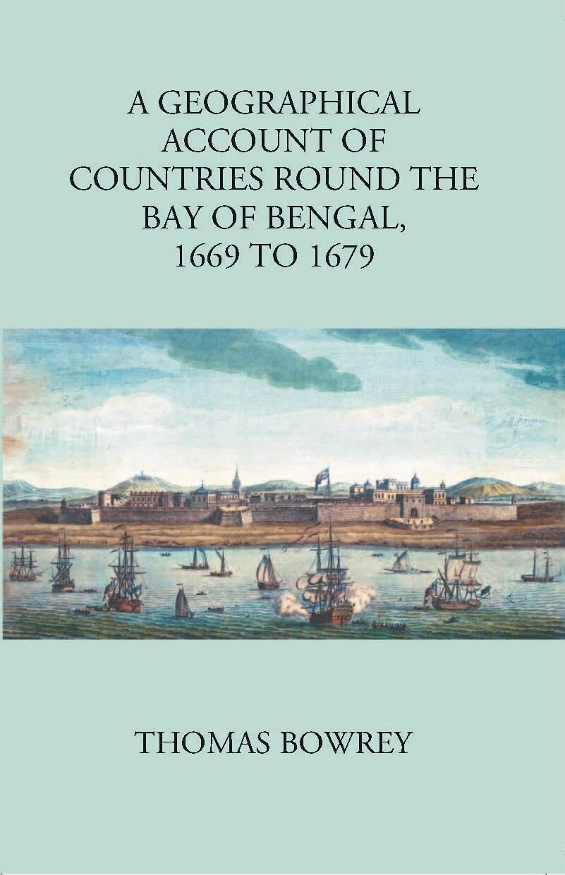 A Geographical Account Of Countries Round The Bay Of Bengal 1669 To 1679 - Gyan Books