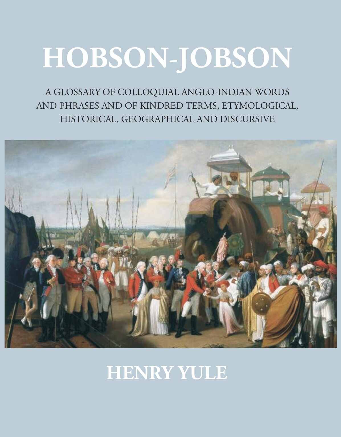 Hobson-Jobsona Glossary Of Colloquial Anglo-Indian Words And Phrases, And Of Kindred Terms, Etymological, Historical, Geographical And Discursive - Gyan Books